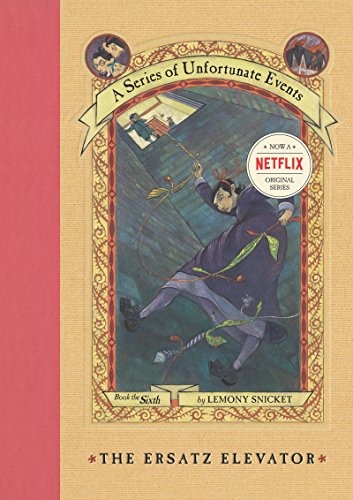 The Ersatz Elevator : A Series of Unfortunate Events Book the Sixth