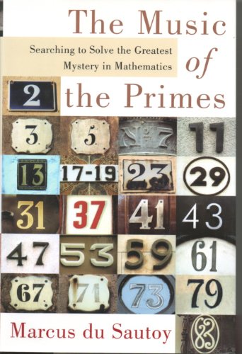 The Music of the Primes: Searching to Solve the Greatest Mystery in Mathematics