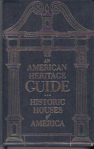 An American Heritage Guide: Historic Houses Of America: Open To The Public