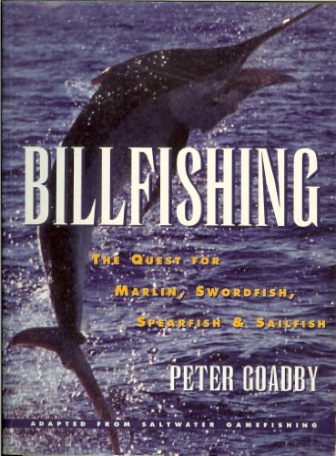 Billfishing: The Quest for Marlin, Swordfish, Spearfish & Sailfish