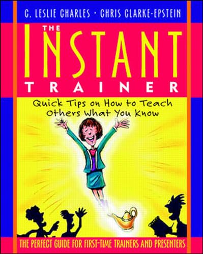 The Instant Trainer : Quick Tips on How to Teach Others What You Know