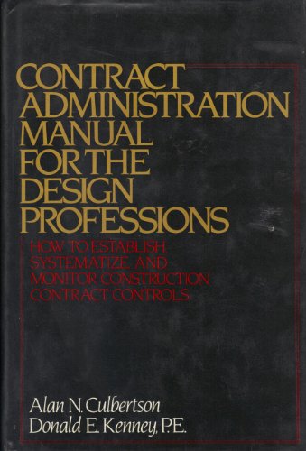Contract Administration Manual for the Design Professions: How to Establish, Systematize, and Mon...