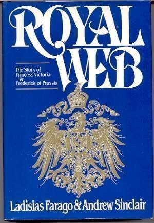 Royal Web: The Story of Princess Victoria and Frederick of Prussia