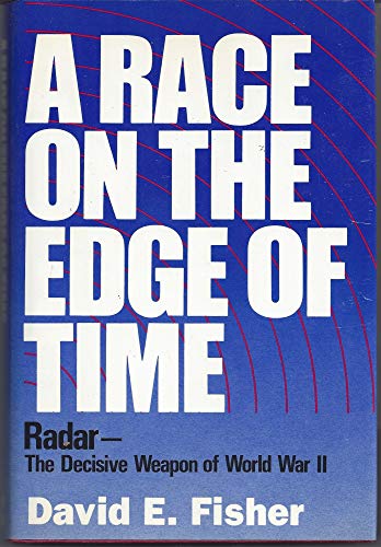 A Race On The Edge Of Time : Radar-The Decisive Weapon Of World War II
