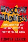 Moscow Madness: Crime, Corruption, and One Man's Pursuit of Profit in the New Russia