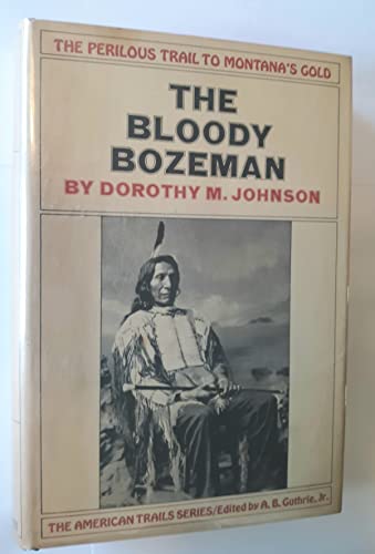 The Bloody Bozeman; The Perilous Trail to Montana's Gold.