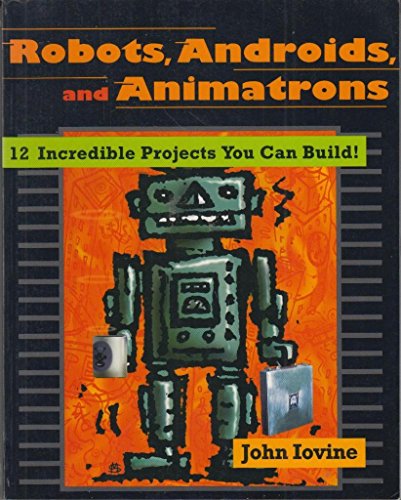 Robots, Androids and Animatrons: 12 Incredible Projects You Can Build
