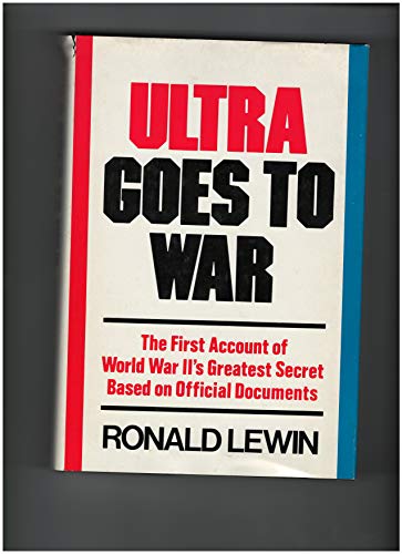 Ultra Goes to War; The First Account of World II's Greatest Secret Based on Official Documents