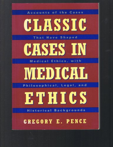 Classic Cases in Medical Ethics: Accounts of the Cases That Have Shaped Medical Ethics, With Phil...