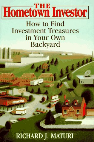 The Hometown Investor: How to Find Investment Treasures in Your Own Backyard