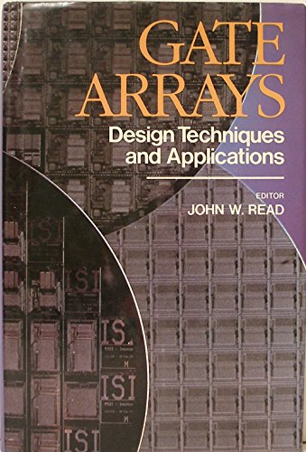 Gate arrays : design techniques and applications; edited by John W. Read