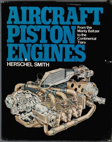 Aircraft Piston Engines: From the Manly Baltzer to the Continental Tiara (McGraw-Hill series in a...