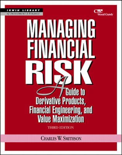 Managing Financial Risk: A Guide to Derivative Products, Financial Engineering, and Value Maximization
Managing Financial Risk: A Guide to Derivative Products, Financial Engineering, and Value Maximization