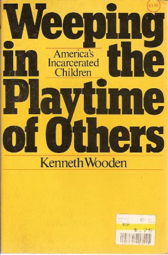 Weeping in the Playtime of Others: America's Incarcerated Children