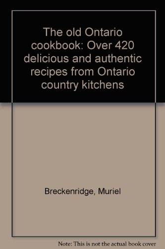 The old Ontario cookbook: Over 420 delicious and authentic recipes from Ontario country kitchens
The old Ontario cookbook: Over 420 delicious and authentic recipes from Ontario country kitchens