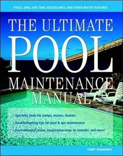 The Ultimate Pool Maintenance Manual: Spas, Pools, Hot Tubs, Rockscapes and Other Water Features, 2nd Edition
The Ultimate Pool Maintenance Manual: Spas, Pools, Hot Tubs, Rockscapes and Other Water Features, 2nd Edition