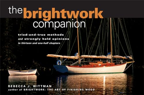 The Brightwork Companion : Tried-and-True Methods and Strongly Held Opinions in Thirteen and One-Half Chapters
The Brightwork Companion : Tried-and-True Methods and Strongly Held Opinions in Thirteen and One-Half Chapters
