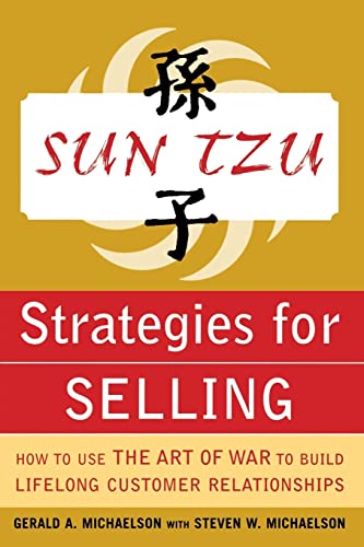 Sun Tzu Strategies for Selling: How to Use The Art of War to Build Lifelong Customer Relationships
Sun Tzu Strategies for Selling: How to Use The Art of War to Build Lifelong Customer Relationships