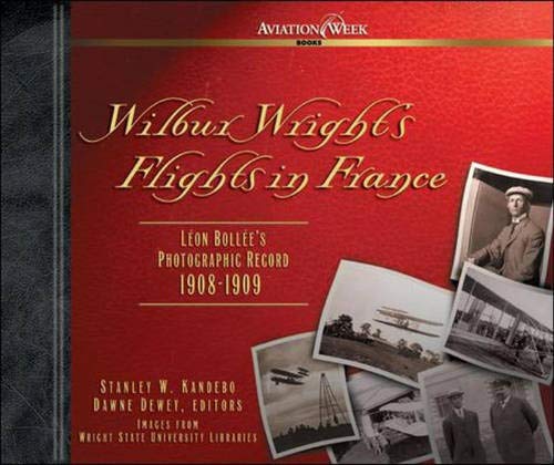 Wilbur Wright's Flights in France : Leon Bollee's Photographic Record 1908-1909 (signed)