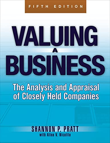Valuing a Business, 5th Edition: The Analysis and Appraisal of Closely Held Companies (McGraw-Hill Library of Investment and Finance)
Valuing a Business, 5th Edition: The Analysis and Appraisal of Closely Held Companies (McGraw-Hill Library of Investment and Finance)