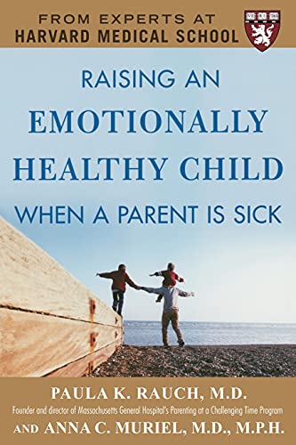 Raising an Emotionally Healthy Child When a Parent is Sick (A Harvard Medical School Book)
Raising an Emotionally Healthy Child When a Parent is Sick (A Harvard Medical School Book)