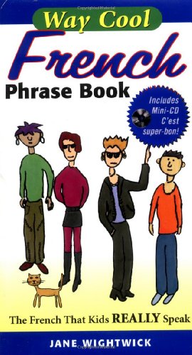 WAY COOL FRENCH PHRASE BOOK : With CD : The French That Kids REALLY Speak