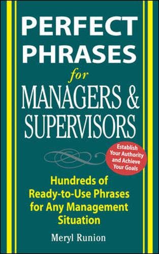 Perfect Phrases for Managers and Supervisors: Hundreds of Ready-to-Use Phrases for Any Management Situation (Perfect Phrases Series)
Perfect Phrases for Managers and Supervisors: Hundreds of Ready-to-Use Phrases for Any Management Situation (Perfect Phrases Series)
