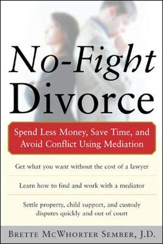 No-Fight Divorce: Spend Less Money, Save Time, and Avoid Conflict Using Mediation
No-Fight Divorce: Spend Less Money, Save Time, and Avoid Conflict Using Mediation