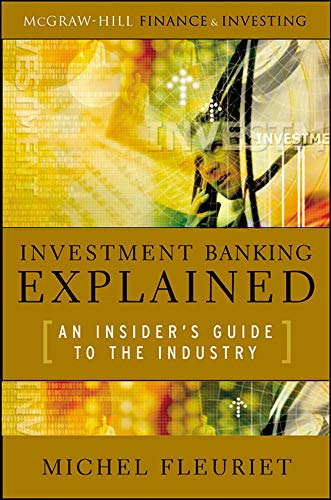 Investment Banking Explained: an Insider's Guide to the Industry : An Insider's Guide to the Industry
Investment Banking Explained: an Insider's Guide to the Industry : An Insider's Guide to the Industry
