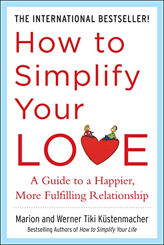 How to Simplify Your Love: a Guide to a Happier, More Fulfilling Relationship
How to Simplify Your Love: a Guide to a Happier, More Fulfilling Relationship