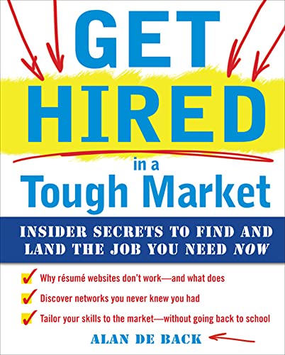 Get Hired in a Tough Market: A Complete Strategy for Finding and Landing the Job You Need Now