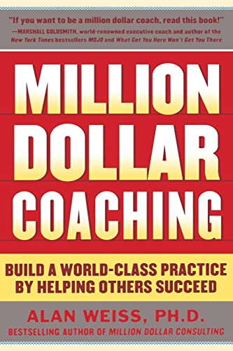 Million Dollar Coaching : Build a World-Class Practice by Helping Others Succeed
Million Dollar Coaching : Build a World-Class Practice by Helping Others Succeed