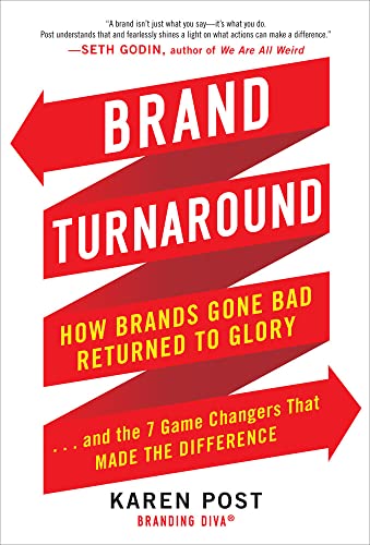Brand Turnaround: How Brands Gone Bad Returned to Glory and the 7 Game Changers that Made the Dif...