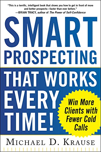 Smart Prospecting That Works Every Time!: Win More Clients with Fewer Cold Calls
Smart Prospecting That Works Every Time!: Win More Clients with Fewer Cold Calls