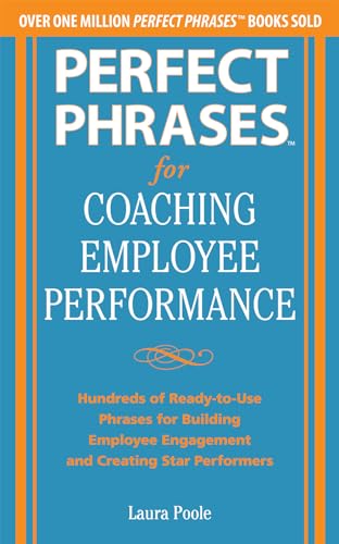 Perfect Phrases for Coaching Employee Performance: Hundreds of Ready-to-Use Phrases for Building Employee Engagement and Creating Star Performers
Perfect Phrases for Coaching Employee Performance: Hundreds of Ready-to-Use Phrases for Building Employee Engagement and Creating Star Performers