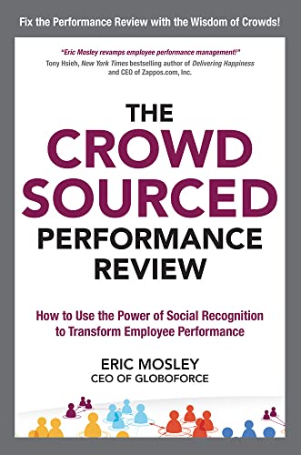 The Crowdsourced Performance Review: How to Use the Power of Social Recognition to Transform Empl...