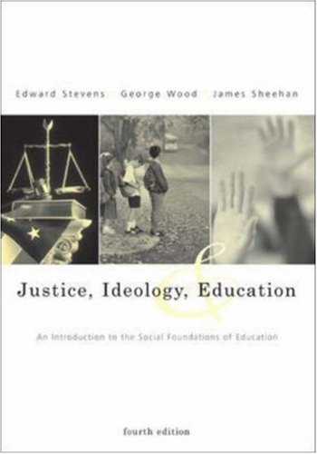 Justice, Ideology, and Education: An Introduction to the Social Foundations of Education (Fourth ...