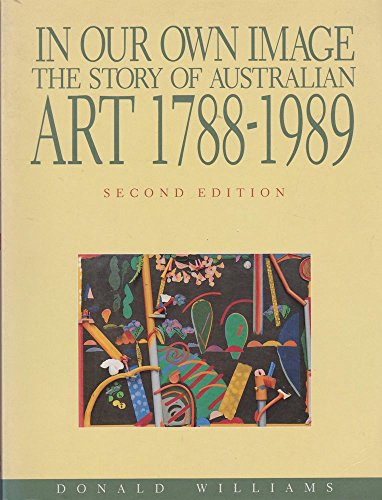 In Our Own Image: The Story of Australian Art 1788 - 1989.