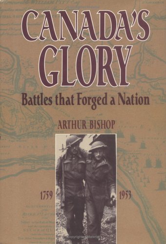 Canada's Glory: Battles That Forged A Nation