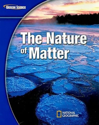 Glencoe Physical Iscience Modules: the Nature of Matter, Grade 8, Student Edition (glen Sci: the Nature of Matter)