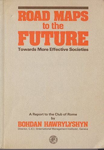 Road Maps to the Future. [Towards More Effective Societies - A Report to the Club of Rome.]