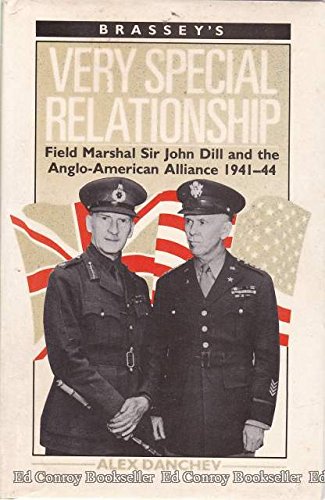 Very Special Relationship: Field-Marshal Sir John Dill and the Anglo-American Alliance 1941-44