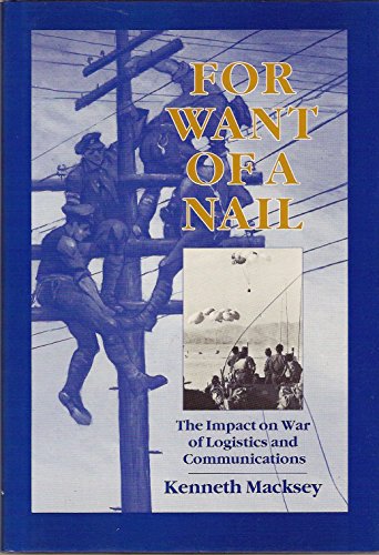 For Want of a Nail : The Impact on War of Logistics and Communications