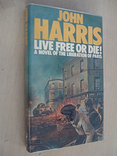 Live Free or Die! a Novel of the Liberation of Paris