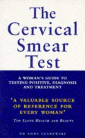 The Cervical Smear Test. A woman's guide to testing positive, diagnosis and treatment