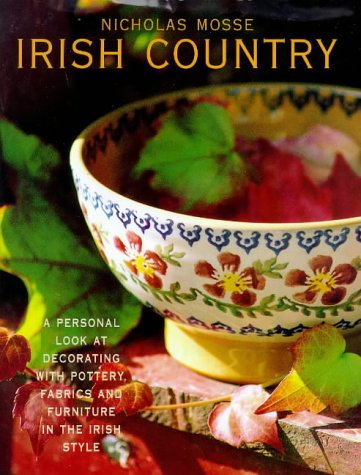 Irish Country A Personal Look at Decorating with Pottery Fabrics and Furniture Inthe Irish Style