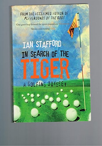In Search Of The Tiger: A Golfing Odyssey (SCARCE FIRST EDITION, FIRST PRINTING SIGNED BY THE AUT...