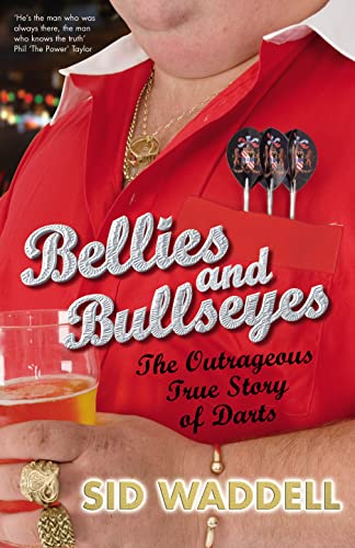 Bellies and Bullseyes: The Outrageous True Story of Darts. ( SIGNED )