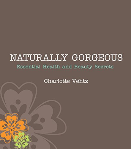 Naturally Gorgeous: Essential Health And Beauty Secrets (SCARCE FIRST EDITION, FIRST PRINTING SIG...