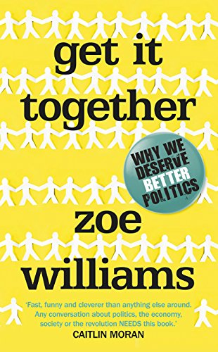Get It Together: Why We Deserve Better Politics (SCARCE HARDBACK FIRST EDITION, FIRST PRINTING, S...